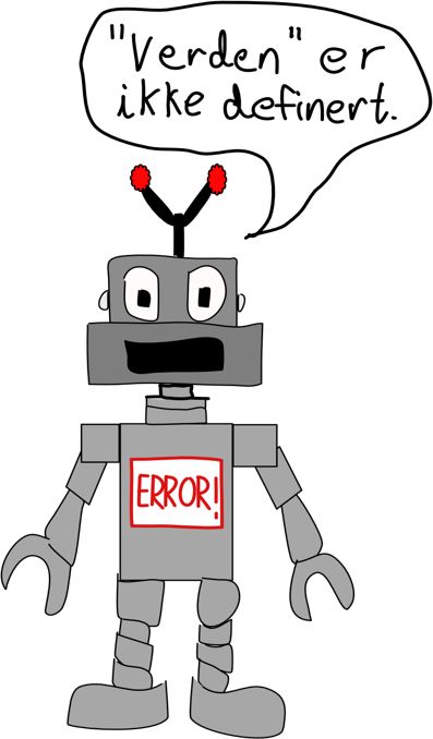 Tegning: en grå robot med «ERROR!» på brystet sier «"Verden" er ikke definert.»