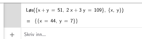 GeoGebra CAS: Løs likningssystem x+y=51, 2x+3y=109 gir x=44, y=7